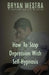 How To Stop Depression With Self-Hypnosis by Bryan Westra