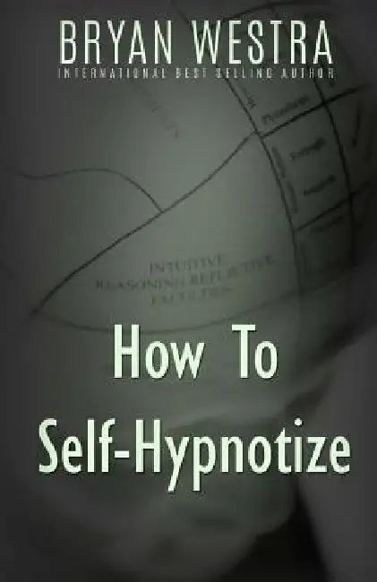 How To Self-Hypnotize by Bryan Westra