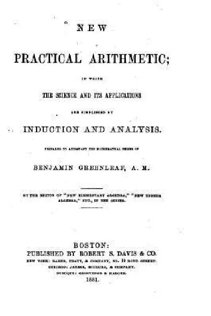 New Practical Arithmetic, In which the Science and Its Applications are Simplified by Induction by Benjamin Greenleaf