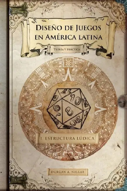 Diseño de juegos en América latina: Estructura lúdica: Game Design paso a paso by Nallar, Durgan a.