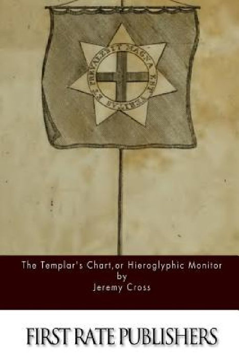 The Templar's Chart, or Hieroglypic Monitor by Jeremy Cross