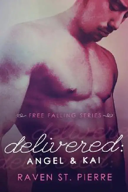 Delivered: Angel & Kai (A Standalone in The Free Falling Series) by Raven St Pierre