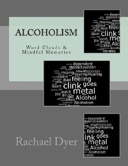 Real Life Poetry - Alcoholism: Mindful Memories by Rachael Dyer