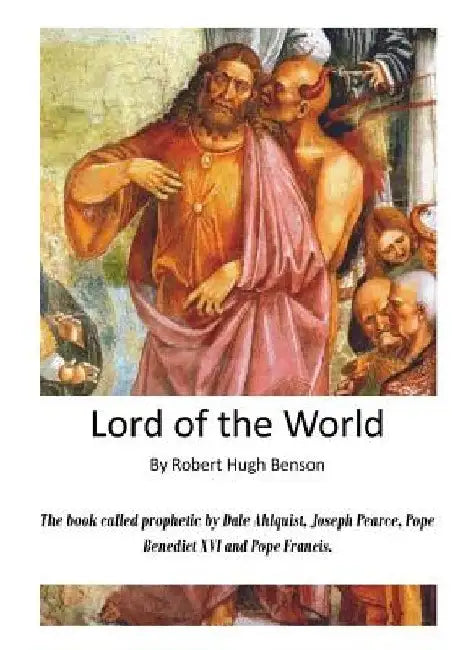 Lord of the World: The Reign of the Anti-Christ by Robert Hugh Benson