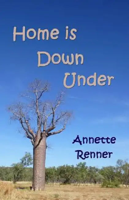 Home is Down Under: A Collection of Short Adventure Stories by Annette Renner