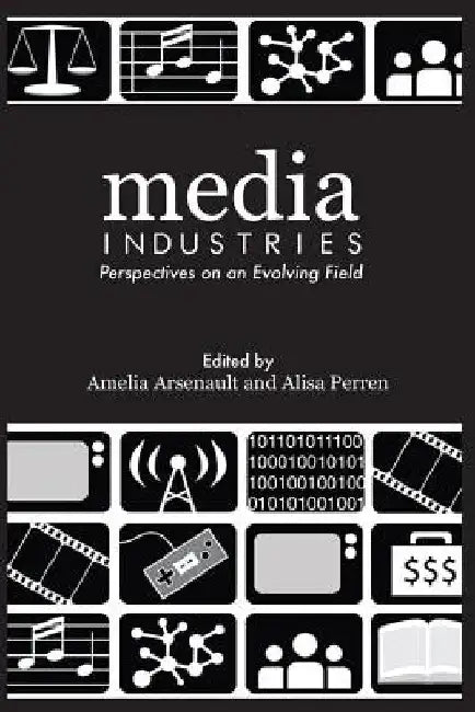 Media Industries: Perspectives on an Evolving Field by Amelia Arsenault