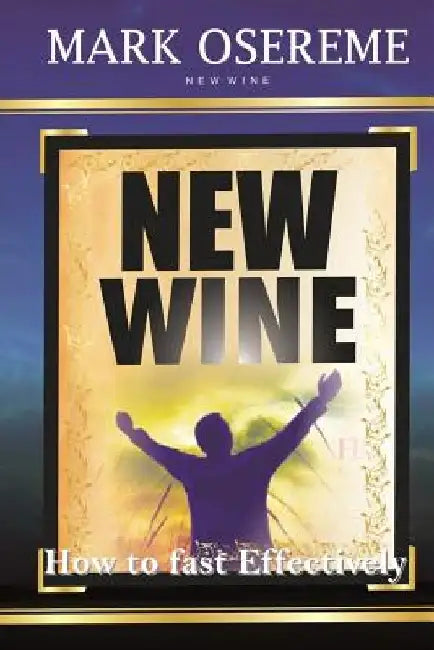 New wine in a new wine sack: How to fast effectively by Mark Osereme