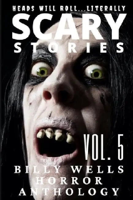 Scary Stories: A Collection of Horror-Volume 5 by Billy Wells