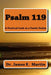 Psalm 119: A Poetical Look at a Poetic Psalm by James E. Martin
