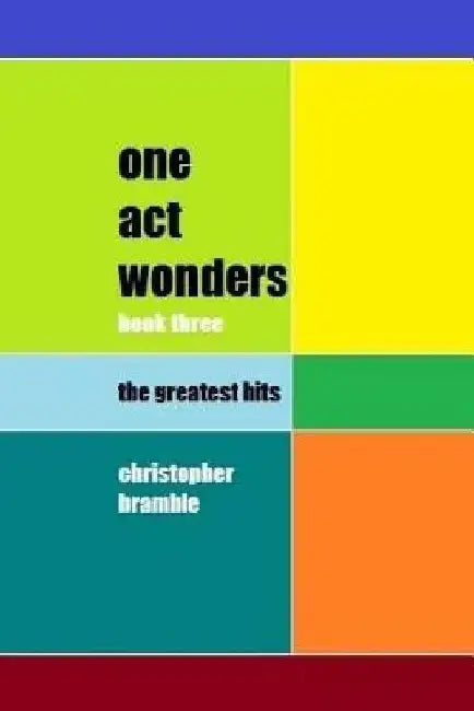 one act wonders - book three: the greatest hits by Christopher Bramble