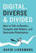 Digital, Diverse & Divided: How to Talk to Racists, Compete with Robots, and Overcome Polarization by David Livermore
