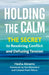 Holding the Calm: The Secret to Resolving Conflict and Diffusing Tension by Hesha Abrams