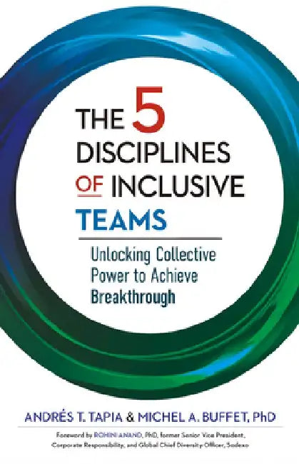 The 5 Disciplines of Inclusive Teams: Unlocking Collective Power to Achieve Breakthrough by Andrés Tapia