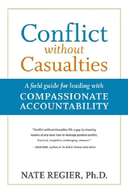Conflict Without Casualties: A Field Guide for Leading with Compassionate Accountability by Nate Regier