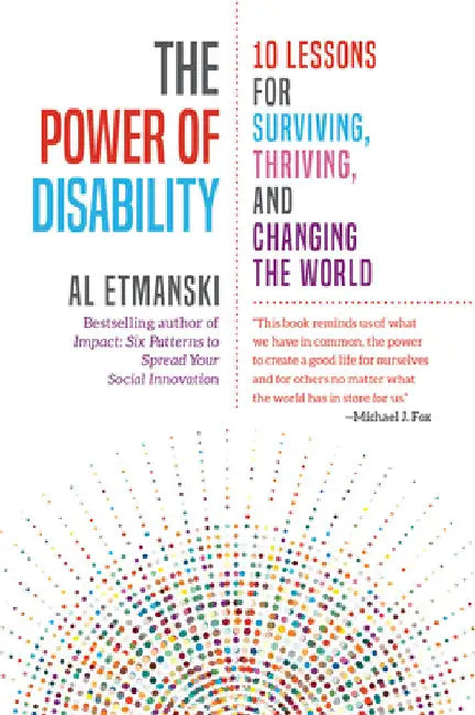 The Power of Disability: 10 Lessons for Surviving, Thriving, and Changing the World by Etmanski, Al