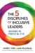 The Five Disciplines of Inclusive Leaders: Designing the Equitable Organization of the Future by Andres Tapia