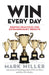 Win Every Day: Proven Practices for Extraordinary Results by Mark Miller