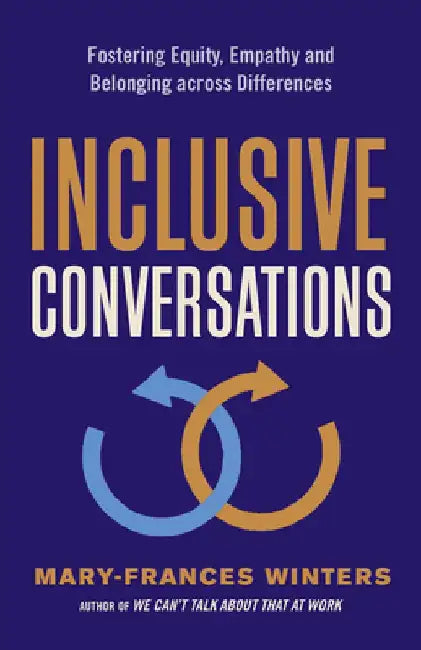 Inclusive Conversations: Fostering Equity, Empathy, and Belonging Across Differences by Mary-Frances Winters