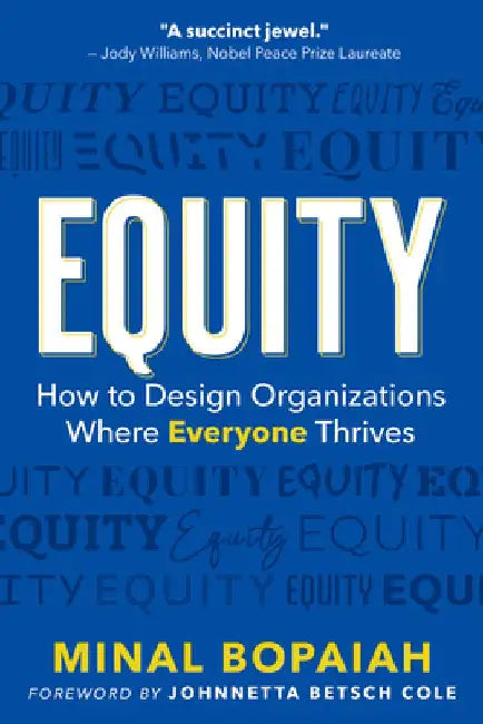 Designing for Equity: How to Communicate, Design, and Manage for Equity by Minal Bopaiah