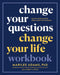 Change Your Questions, Change Your Life Workbook: Master Your Mindset Using Question Thinking by Marilee Adams