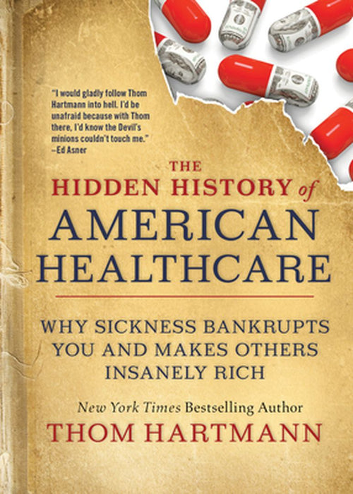 The Hidden History of Healthcare in America by Thom Hartmann