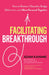 Facilitating Breakthrough: How to Remove Obstacles, Bridge Differences, and Move Forward Together by Adam Kahane