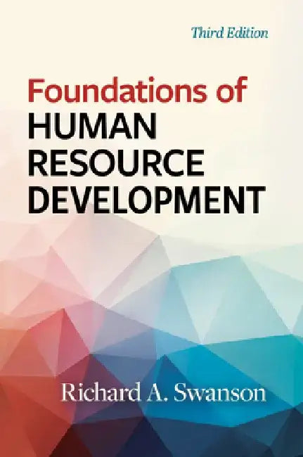 Foundations of Human Resource Development, Third Edition by Richard a. Swanson