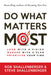Do What Matters Most: Lead with a Vision, Manage with a Plan, Prioritize Your Time by Rob Shallenberger