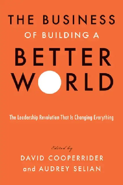 Business as an Agent of World Benefit: The New Theory of Business in an Age of Massive-Mobilization by David Cooperrider