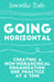Going Horizontal: Creating a Non-Hierarchical Organization, One Practice at a Time by Samantha Slade