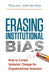 Erasing Institutional Bias: How to Create Systemic Change for Organizational Inclusion by Tiffany Jana
