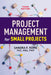 Project Management for Small Projects by Sandra F. Rowe