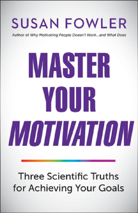 Master Your Motivation: Three Scientific Truths for Achieving Your Goals