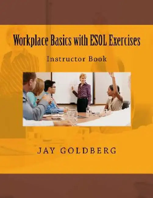 Workplace Basics with ESOL Exercises: Instructor Book: Book 1 from DTR Inc.'s Work Readiness & ESOL Training Series by Jay Goldberg