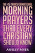 Prayer: The 45 Transformational Morning Prayers That Every Christian Should Know: Every Christian Will Find Energy and Encoura by Ashley Myer