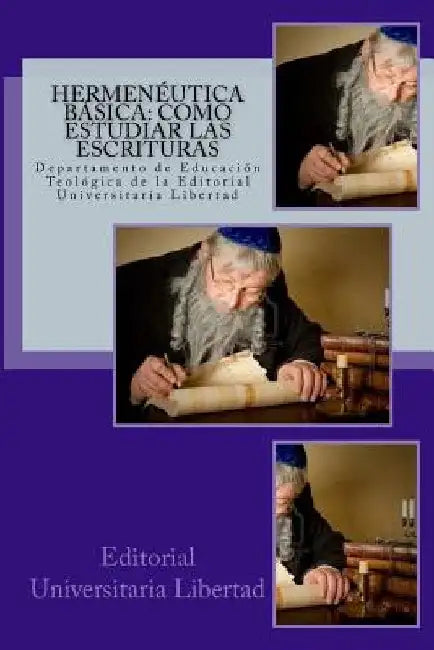 Hermeneutica Basica Como Estudiar las Escrituras: Departamento de Educación Teológica de la Universidad Libertad by Libertad, Universidad