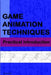 Game Animation Techniques: A Practical Introduction by Kenwright