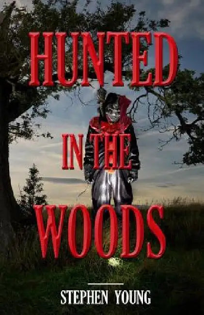 HUNTED in the WOODS: Something in the woods is Hunting People by Stephen Young