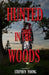 HUNTED in the WOODS: Something in the woods is Hunting People by Stephen Young