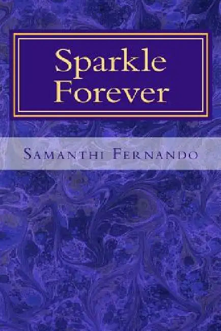 Sparkle Forever: Inspirational Poetry by Samanthi Fernando