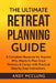 The Ultimate Retreat Planning Guide: A Complete Resource for Anyone Who Wants to Plan Great Retreats & Camps with Practical Step by Step Instructions. by Robert a. McClung