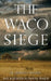 The Waco Siege: An American Tragedy by Dwayne Walker
