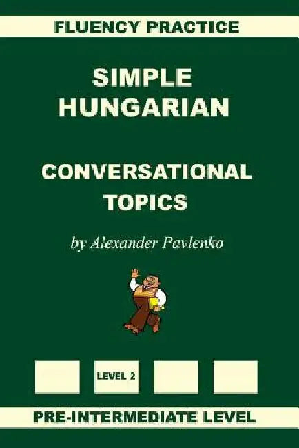 Simple Hungarian, Conversational Topics, Pre-Intermediate Level by Pavlenko, Alexander