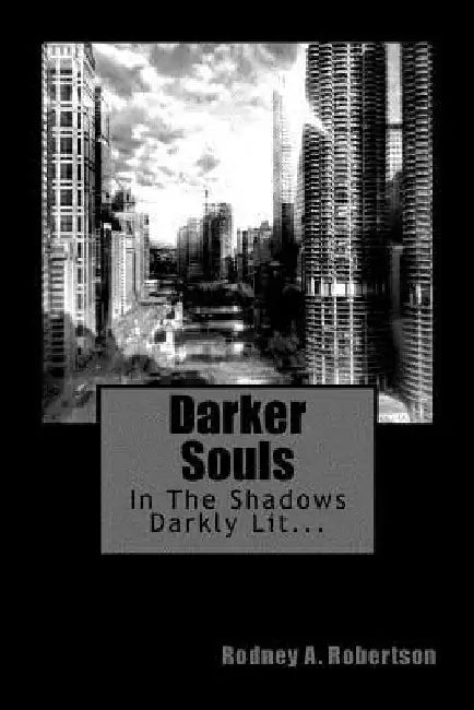 Darker Souls: In The Shadows Darkly Lit... by Rodney a. Robertson