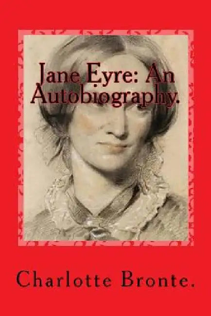 Jane Eyre: An Autobiography. by Charlotte Bronte