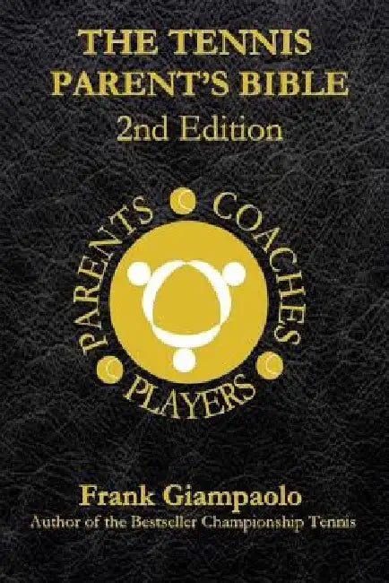 The Tennis Parent's Bible: Second Edition by Frank Giampaolo