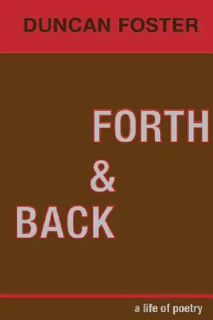 Forth & Back: a life of poetry by Aaron Foster
