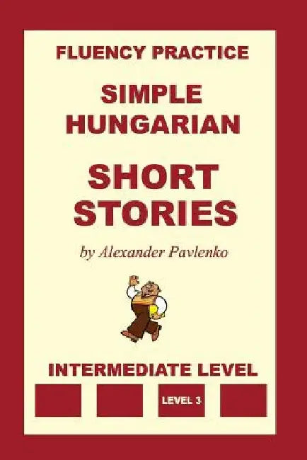 Simple Hungarian, Short Stories, Intermediate Level by Alexander Pavlenko