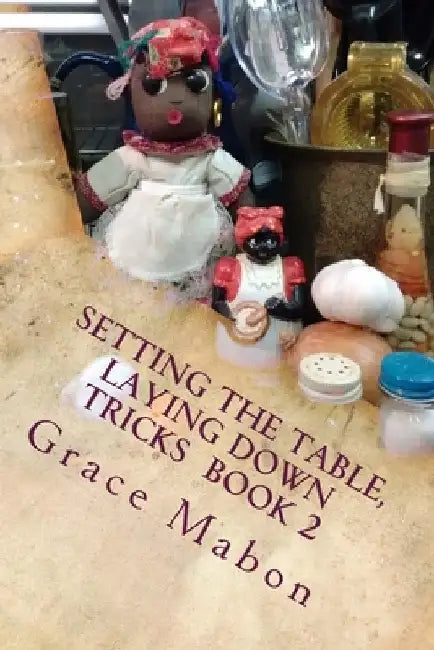 Setting The Table, Laying Down Tricks: Volume Two: Hoodoo Recipes of Domination, Decrease, and Protection by Grace Mabon