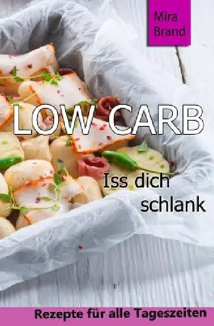 Low Carb: ISS Dich Schlank by Brand, Mira